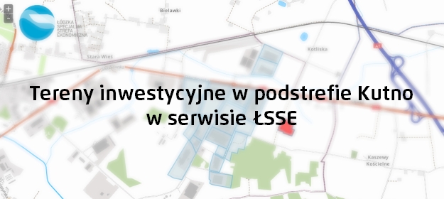Tereny inwestycyjne w podstrefie Kutno w serwisie ŁSSE